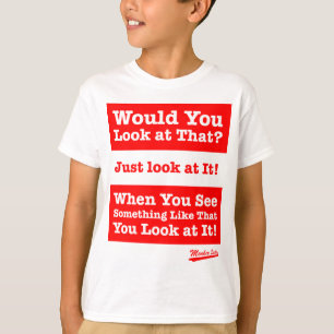 Camiseta Você olharia aquele? Apenas olhe-o!