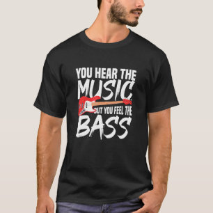 Camiseta Você Ouve A Música, Mas Sente O Bass