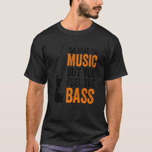 Camiseta Você Ouve A Música, Mas Sente O Violão De Bass