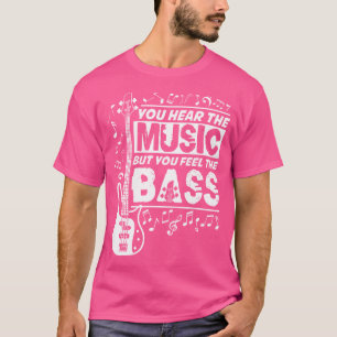 Camiseta Você Ouve a Música Mas Você Sente o Baixo Funny Ba