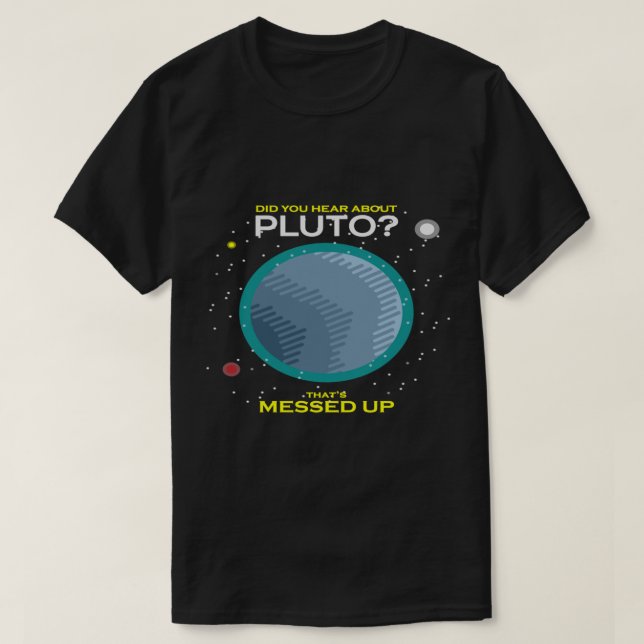 Camiseta Você ouviu falar de Plutão que está confuso? (Frente do Design)