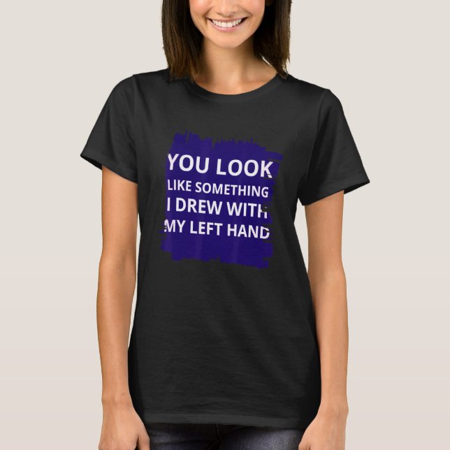 Camiseta Você Parece Algo Que Eu Sonhei Com Minha Mão Esque (Frente)