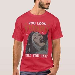 Camiseta Você Parece Engraçado Eu Mato Você Último Amigo de