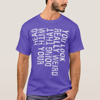 Camiseta Você Parece Muito Estranho Fazendo Isso Com a Cabe
