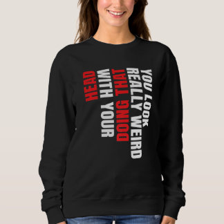 Camiseta Você Parece Muito Estranho Fazendo Isso Com a Sua 