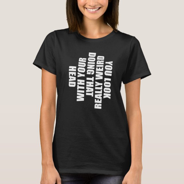 Camiseta Você Parece Muito Estranho Fazendo Isso Com a Sua  (Frente)
