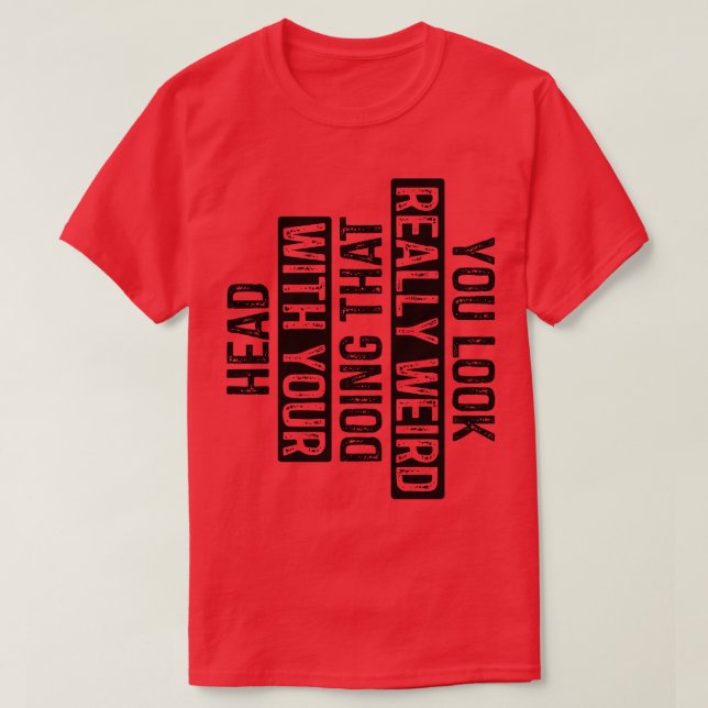 Camiseta Você Parece Muito Estranho Fazendo Isso Com Sua Ca (Frente do Design)