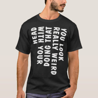Camiseta Você Parece Muito Estranho Fazendo Isso Com Sua Ca