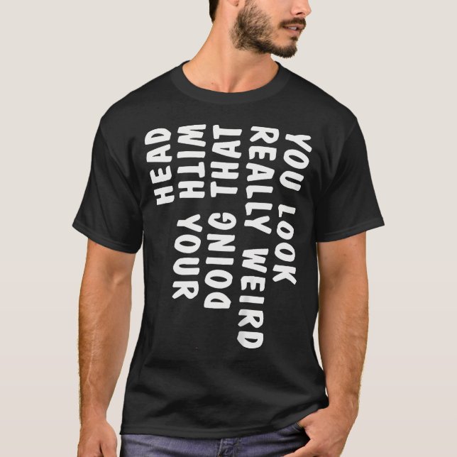 Camiseta Você Parece Muito Estranho Fazendo Isso Com Sua Ca (Frente)