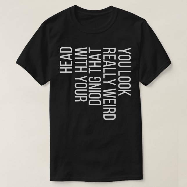 Camiseta Você Parece Muito Estranho Fazendo Isso Com Sua Ca (Frente do Design)