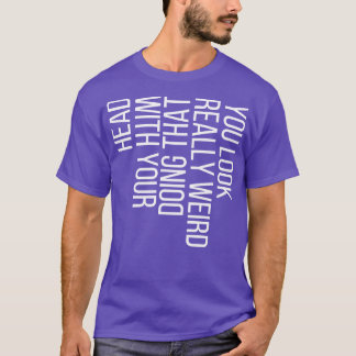 Camiseta Você Parece Muito Estranho Fazendo Isso Com Sua Ca