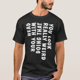 Camiseta Você Parece Muito Estranho Fazendo Isso Com Sua Ca