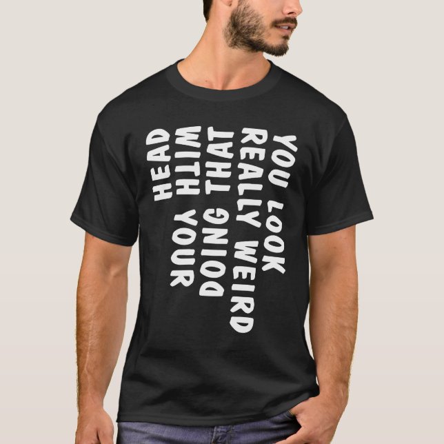 Camiseta Você Parece Muito Estranho Fazendo Isso Com Sua Ca (Frente)