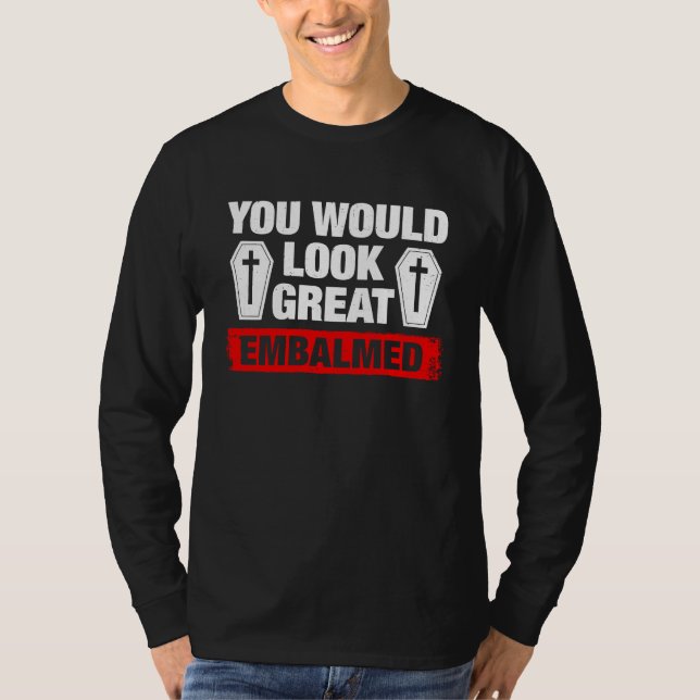 Camiseta Você Parece Ótimo Diretor Funerário Embalsamado (Frente)