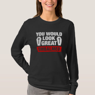 Camiseta Você Parece Ótimo Embalmado Diretor Funerário