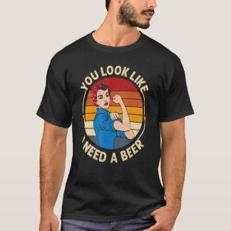 Camiseta Você Parece Precisar De Uma Cerveja Dizer Brincade
