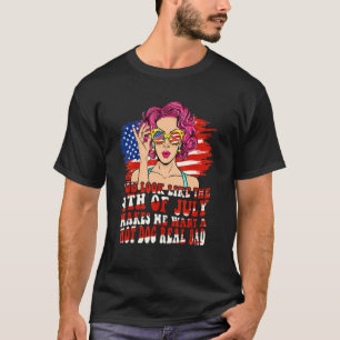 Camiseta Você Parece Que O Dia 4 De Julho Me Faz Querer Um 