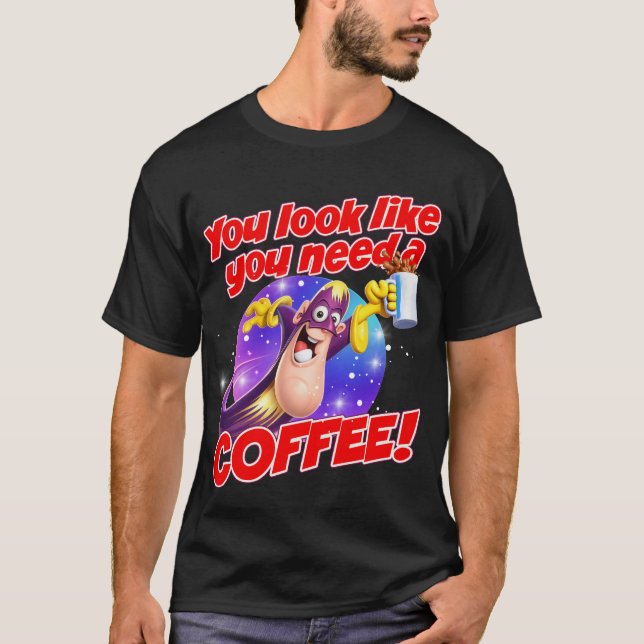 Camiseta Você parece que precisa de um CAFE! (Frente)