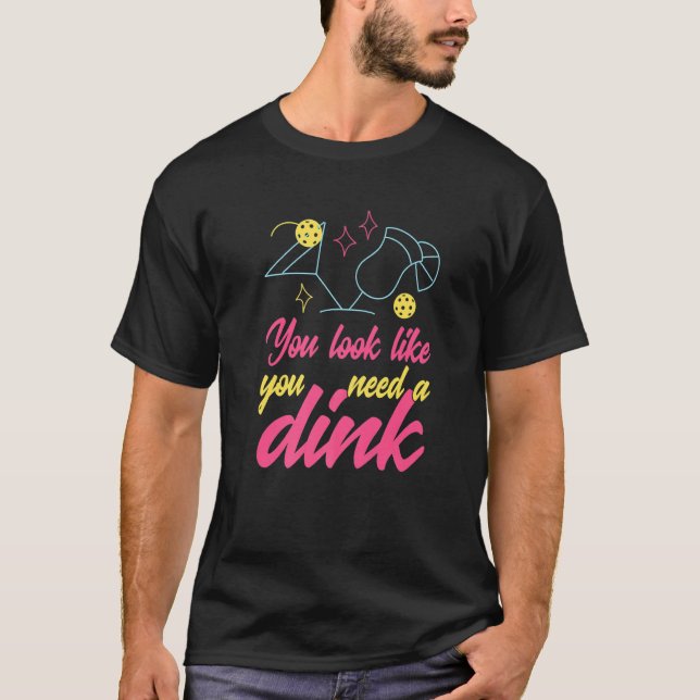 Camiseta Você Parece Que Precisa De Um Dink Pickleball  1 (Frente)