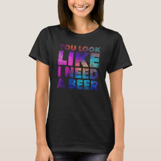 Camiseta Você Parece Que Precisa De Uma Cerveja Bebendo Ál