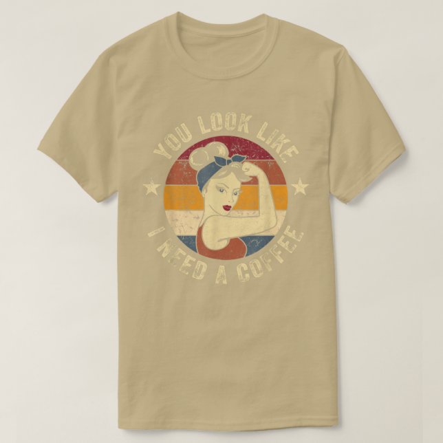Camiseta Você Parece Que Preciso De Um Café Rosie Engraçado (Frente do Design)