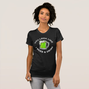 Camiseta Você Parece Que Preciso De Uma Bebida