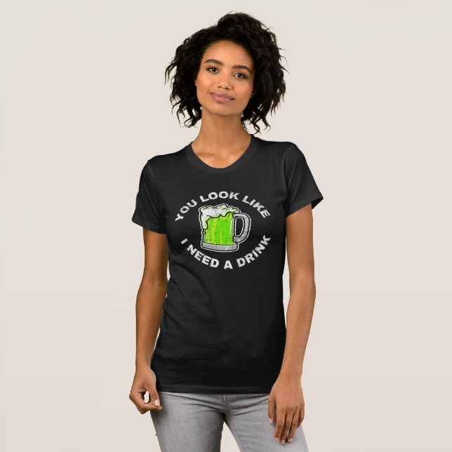Camiseta Você Parece Que Preciso De Uma Bebida (Frente Completa)