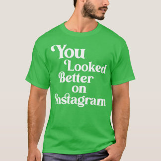 Camiseta Você parecia melhor no Instagram