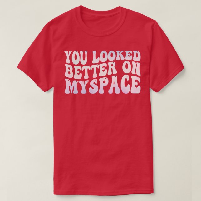 Camiseta Você parecia melhor no Myspace (Frente do Design)