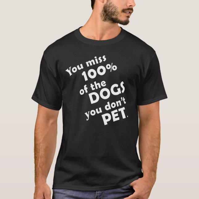 Camiseta Você Perde 100 dos Cães que Não Acaricia Engraçado (Frente)