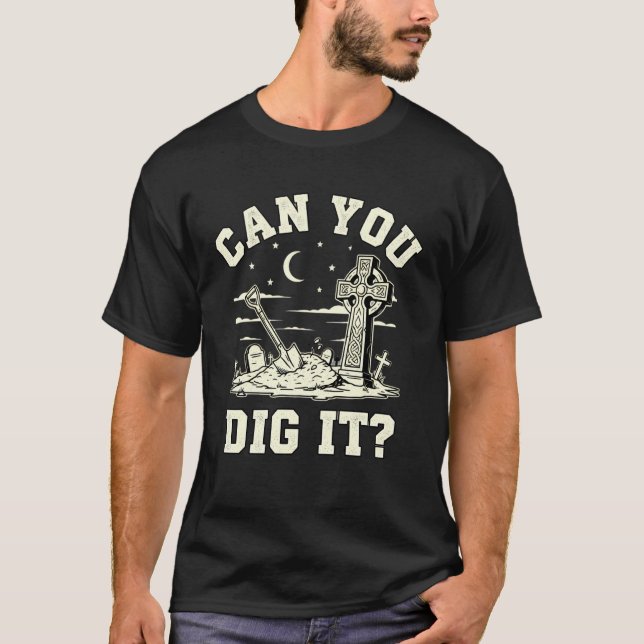 Camiseta Você Pode Cavar Humor Gótico de Cemitério (Frente)