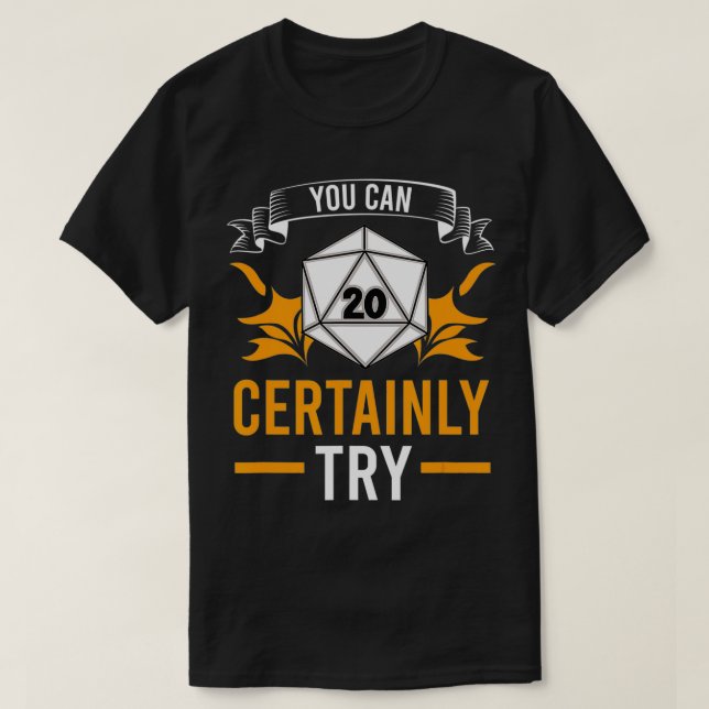 Camiseta Você pode certamente tentar a função TTRPG RPG do  (Frente do Design)