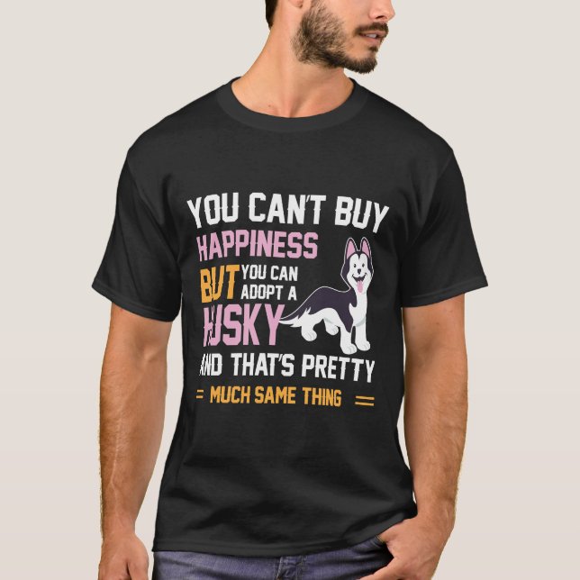 Camiseta Você Pode Comprar A Felicidade Mas Pode Adotar Um  (Frente)
