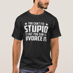 Camiseta Você pode consertar estúpido, mas pode se divorcia