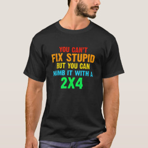 Camiseta Você pode consertar o estúpido, mas você pode ento