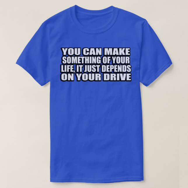 Camiseta Você pode fazer algo da sua vida que depende (Frente do Design)