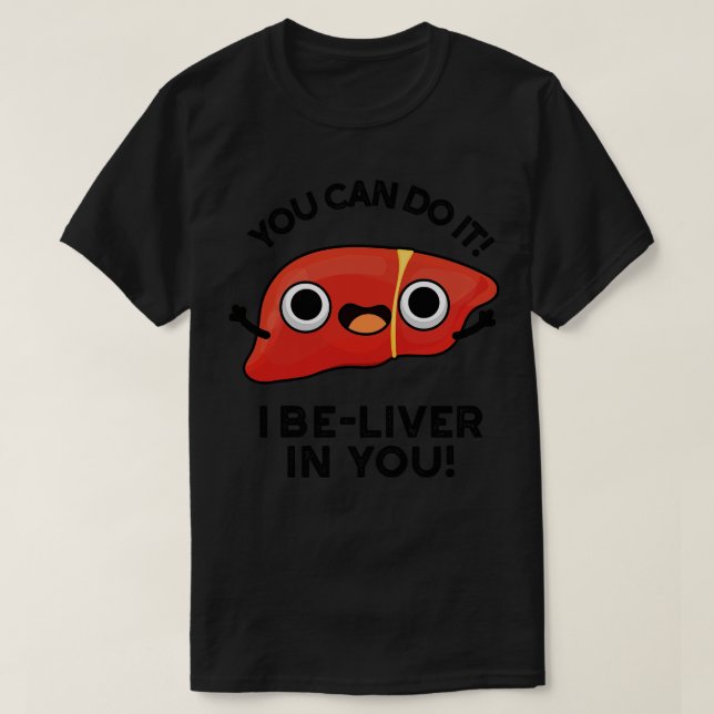 Camiseta Você Pode Fazer Isso Eu Acredito Em Seu Fígado Pos (Frente do Design)