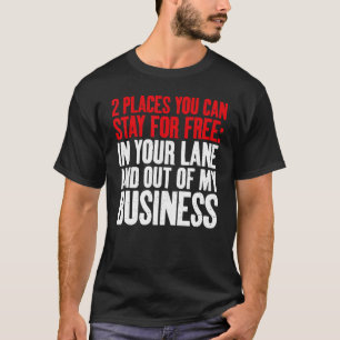Camiseta Você pode ficar no seu Lane e fora do meu Business