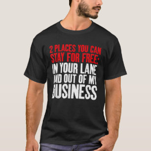 Camiseta Você pode ficar no seu Lane e fora do meu Business