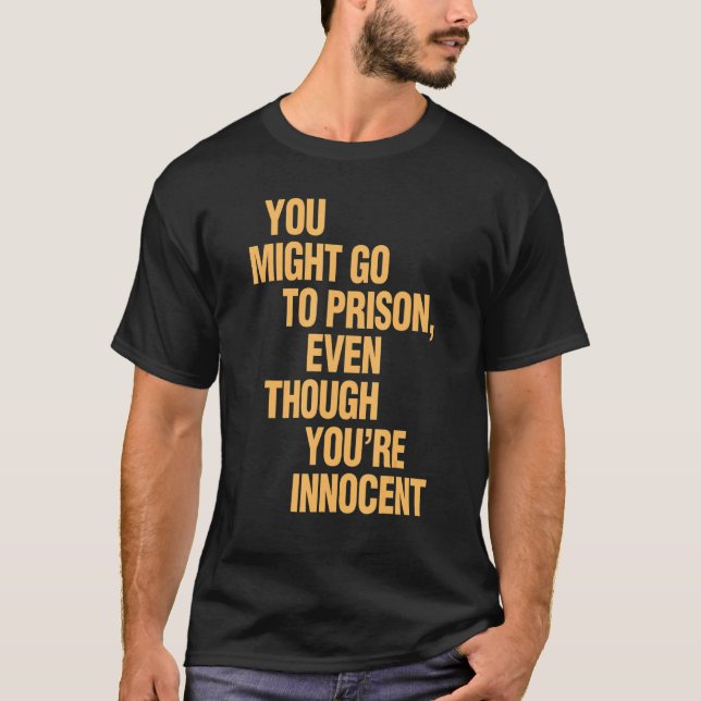 Camiseta Você pode ir à prisão mesmo que seja inocente (Frente)