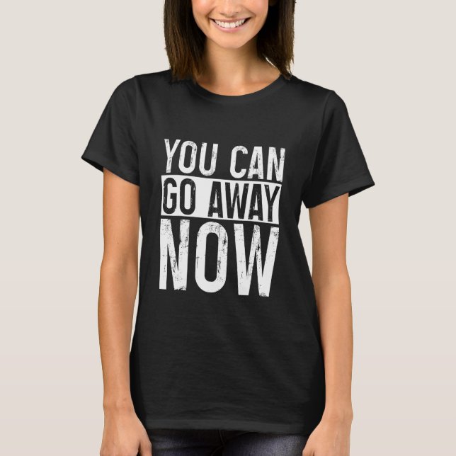 Camiseta Você Pode Ir Embora Agora (Frente)