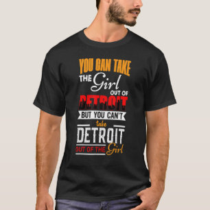 Camiseta Você Pode Levar a Garota Para Fora De Detroit Det