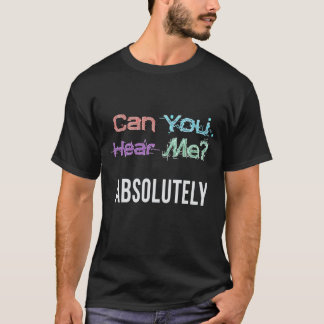 Camiseta Você pode me ouvir? Absolutamente.