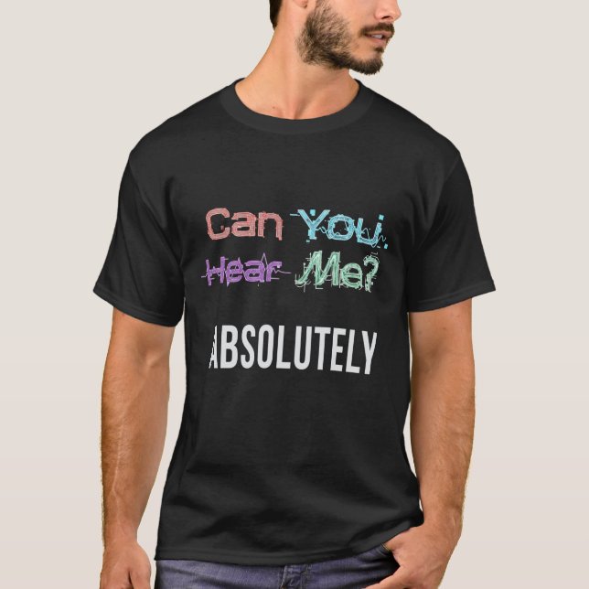 Camiseta Você pode me ouvir? Absolutamente. (Frente)