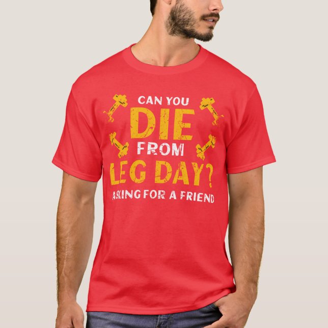 Camiseta Você pode morrer desde o dia da perna perguntando  (Frente)