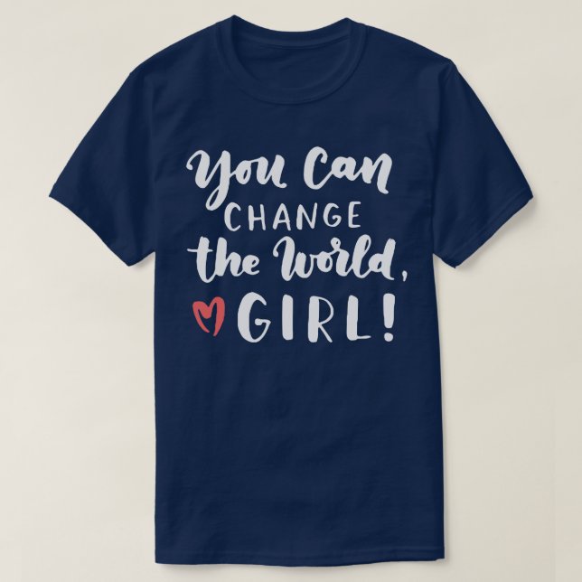 Camiseta Você Pode Mudar A Garota Do Mundo (Frente do Design)