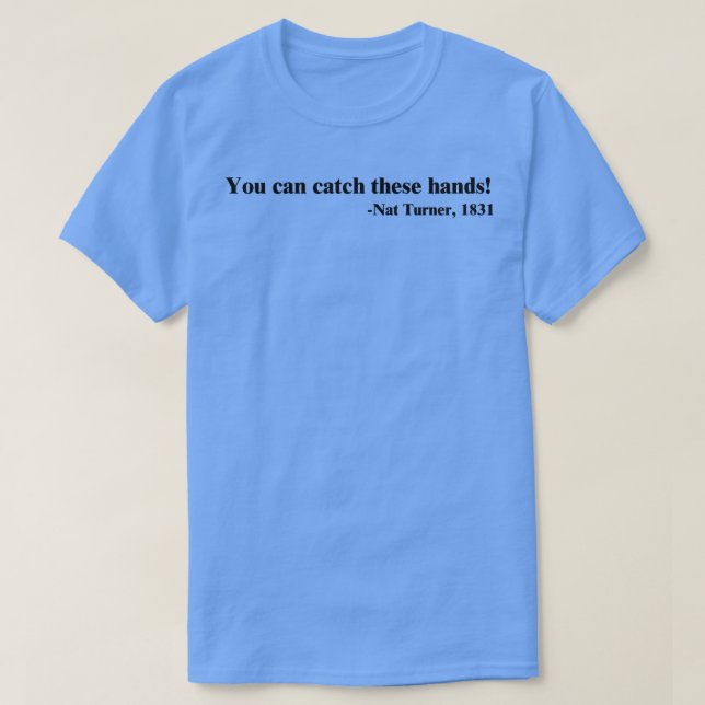 Camiseta Você pode pegar essas mãos Nat Turner 3 (Frente do Design)