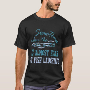 Camiseta você pode quase ouvir o peixe rir