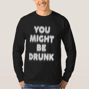 Camiseta Você Pode Ser Bebendo Design Engraçado Sarcástico