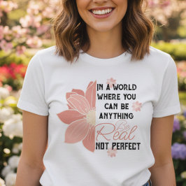 Camiseta você pode ser qualquer coisa real, não é uma flor 
